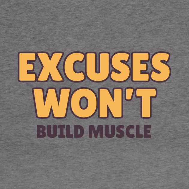 Excuses won't Build Muscle. by Jee Story